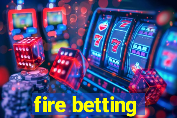 fire betting