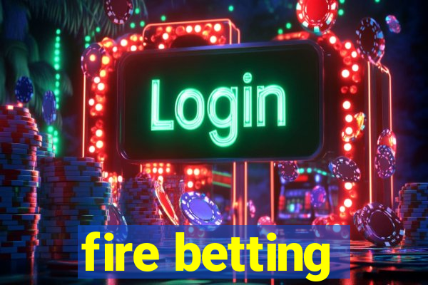 fire betting