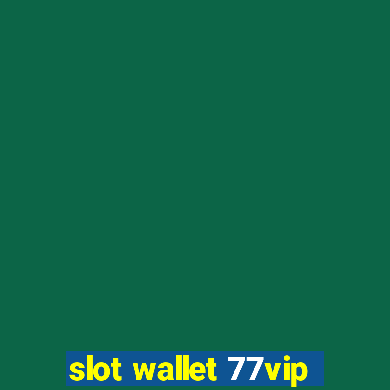 slot wallet 77vip