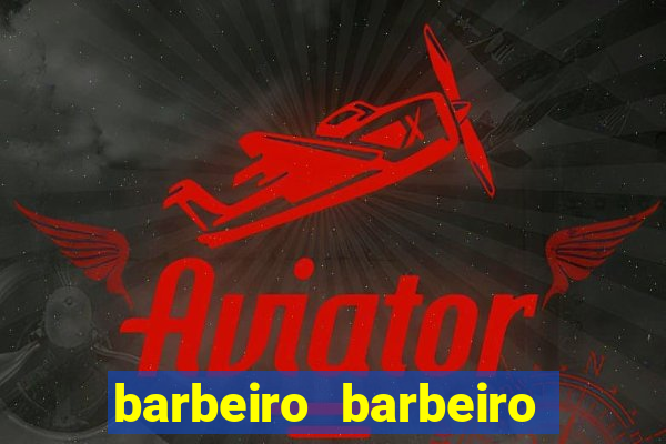 barbeiro barbeiro barbeiro bicho significado espiritual