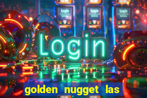 golden nugget las vegas hotel & casino las vegas