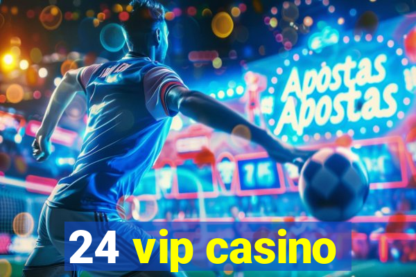 24 vip casino