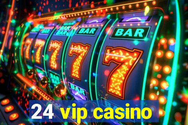 24 vip casino