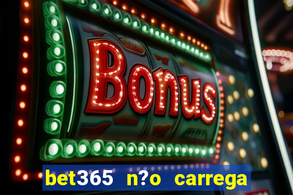 bet365 n?o carrega no celular