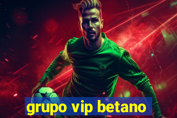 grupo vip betano