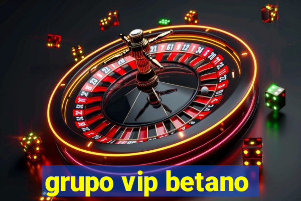 grupo vip betano