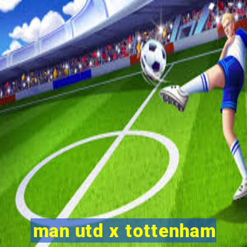 man utd x tottenham