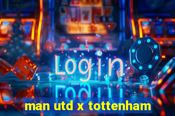 man utd x tottenham