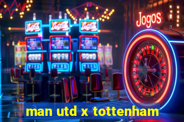 man utd x tottenham