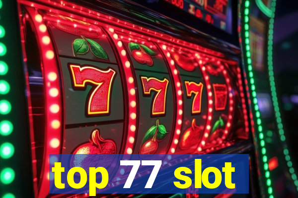 top 77 slot