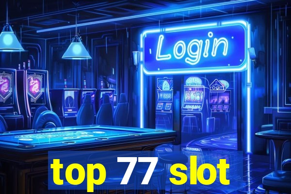 top 77 slot