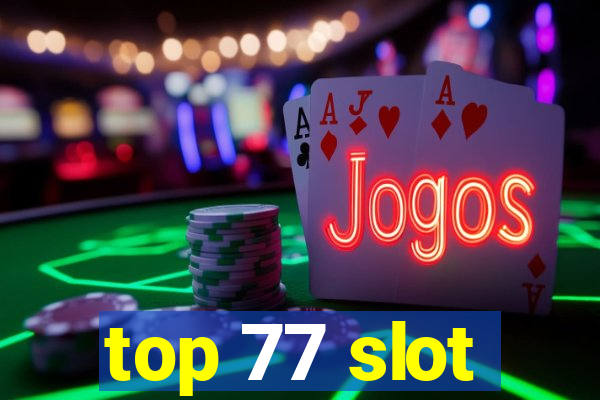 top 77 slot