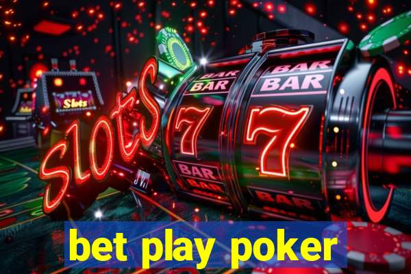 bet play poker