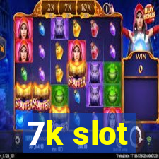 7k slot