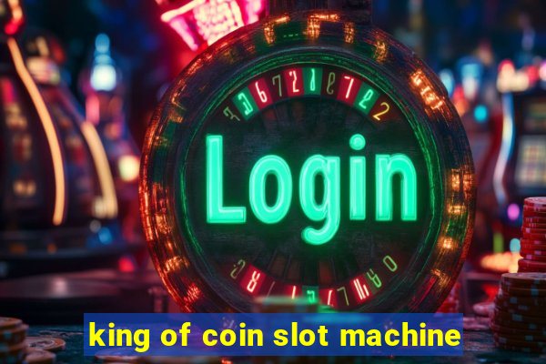 king of coin slot machine