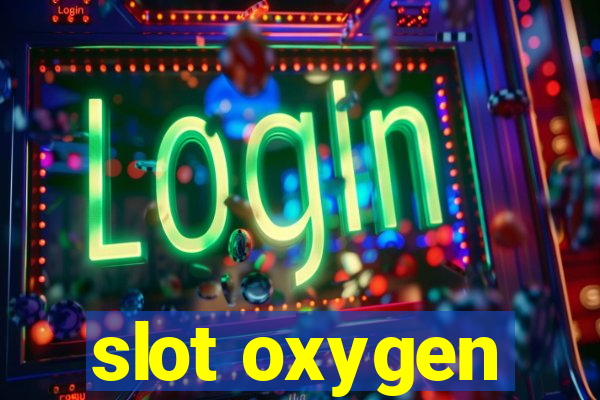 slot oxygen