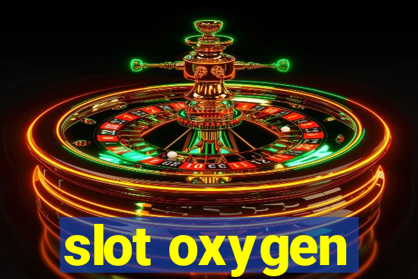 slot oxygen