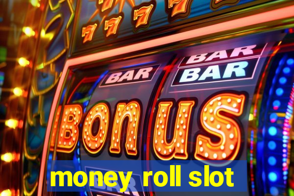 money roll slot