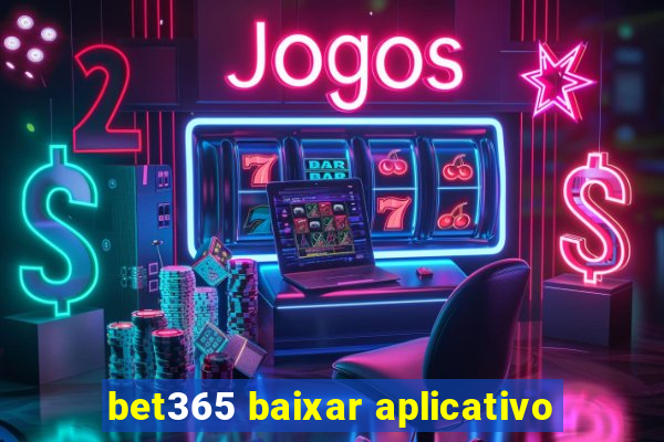 bet365 baixar aplicativo