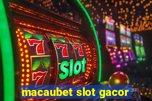 macaubet slot gacor