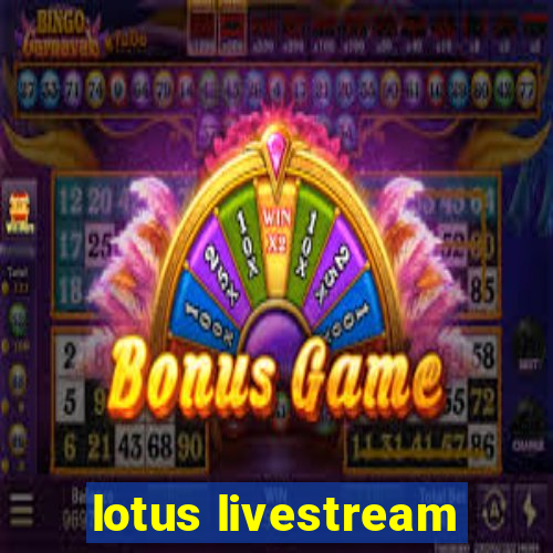 lotus livestream