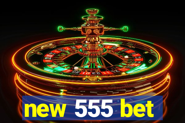 new 555 bet