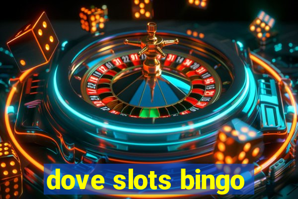 dove slots bingo