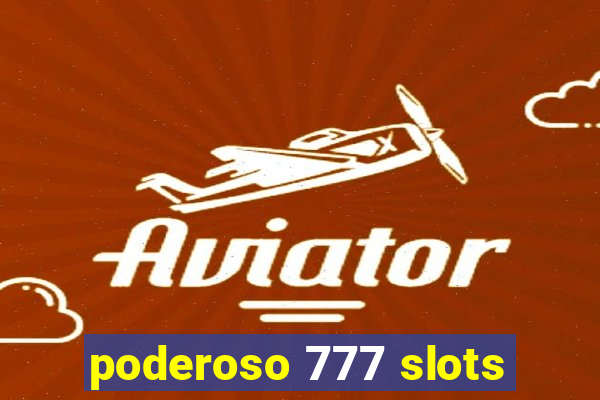 poderoso 777 slots