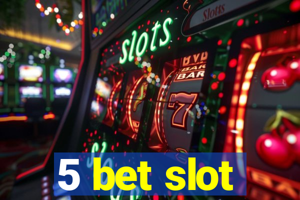 5 bet slot