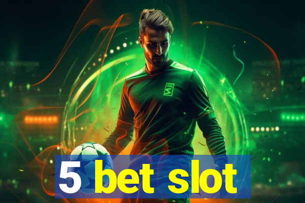 5 bet slot