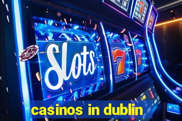 casinos in dublin