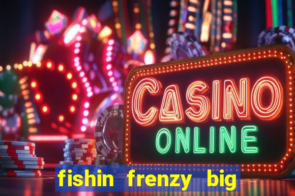 fishin frenzy big catch online slot