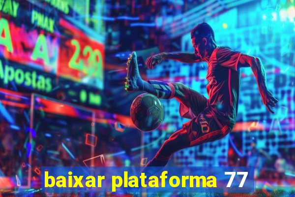 baixar plataforma 77