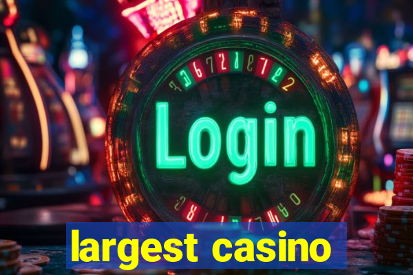 largest casino