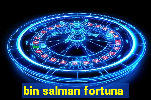 bin salman fortuna