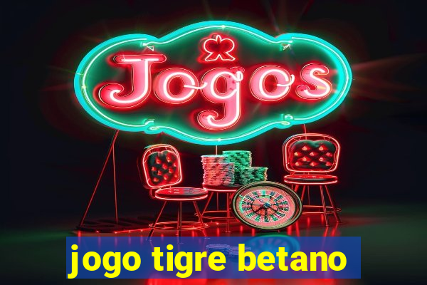 jogo tigre betano