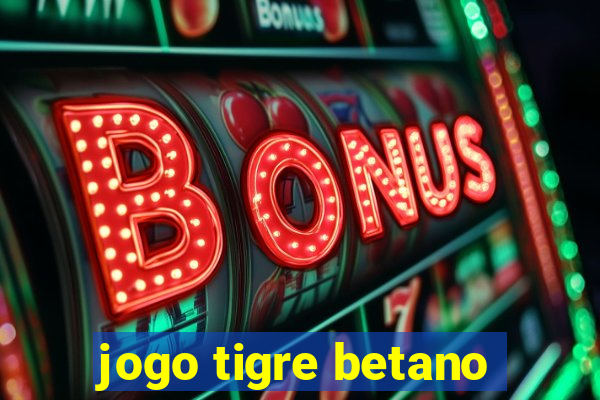 jogo tigre betano