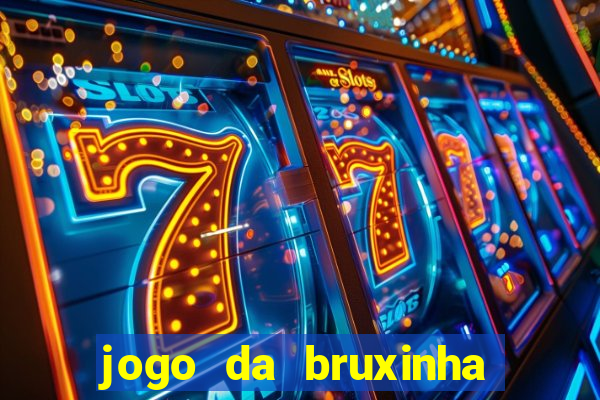 jogo da bruxinha ganhar dinheiro