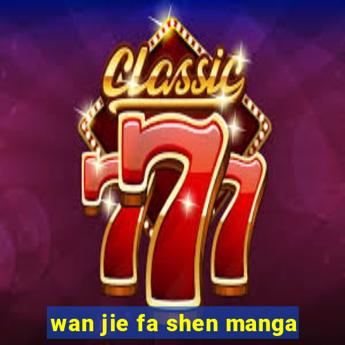 wan jie fa shen manga