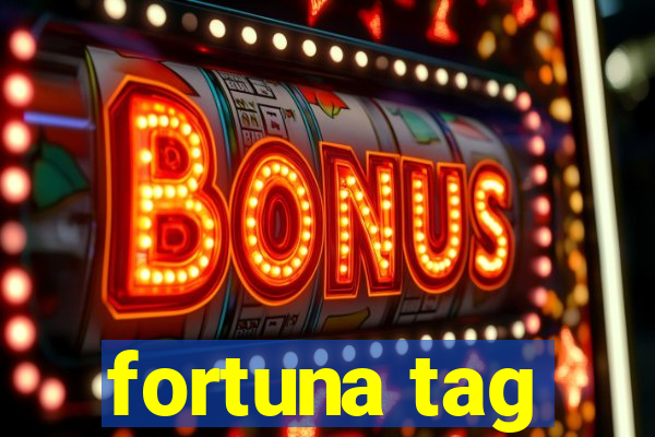 fortuna tag