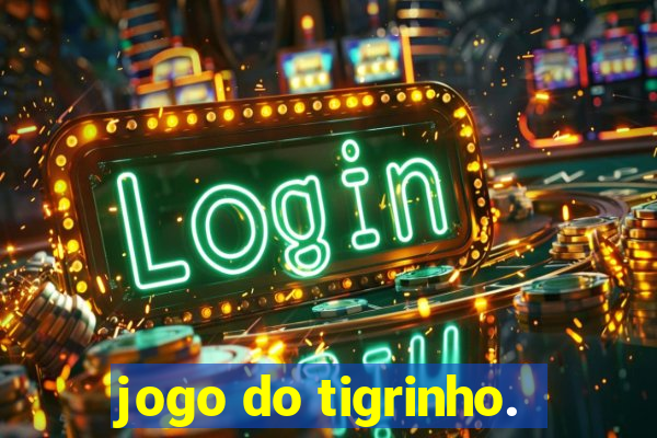 jogo do tigrinho.