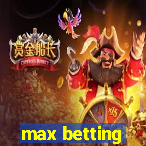 max betting