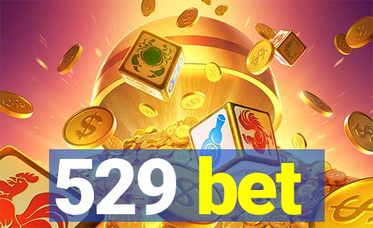 529 bet