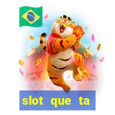 slot que ta pagando agora