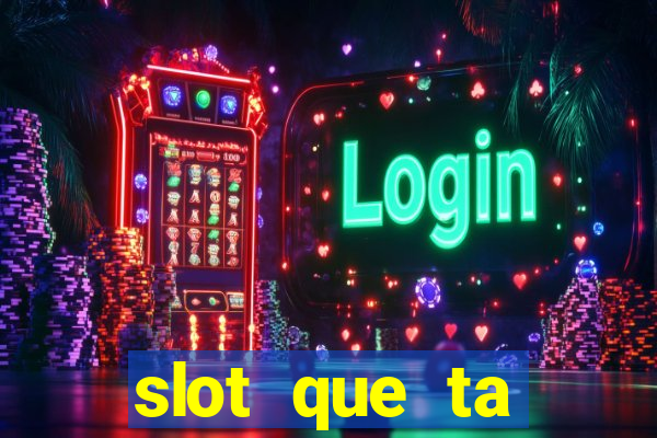 slot que ta pagando agora