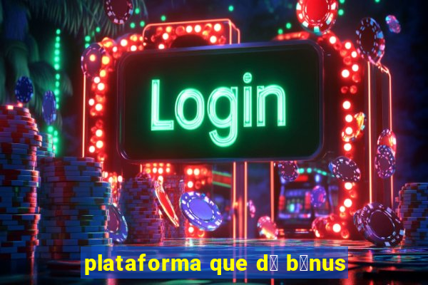 plataforma que d谩 b么nus