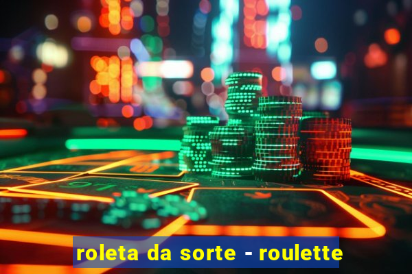 roleta da sorte - roulette