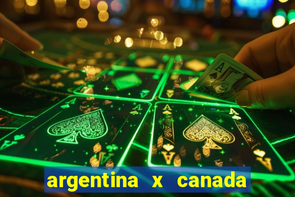 argentina x canada ao vivo