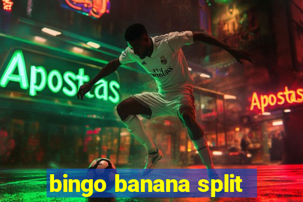 bingo banana split