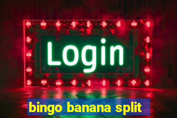 bingo banana split